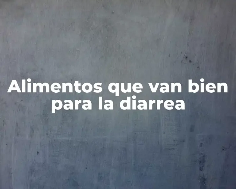 Alimentos que van bien para la diarrea