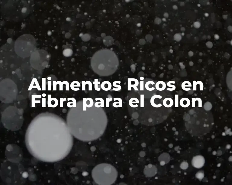 Alimentos Ricos en Fibra para el Colon