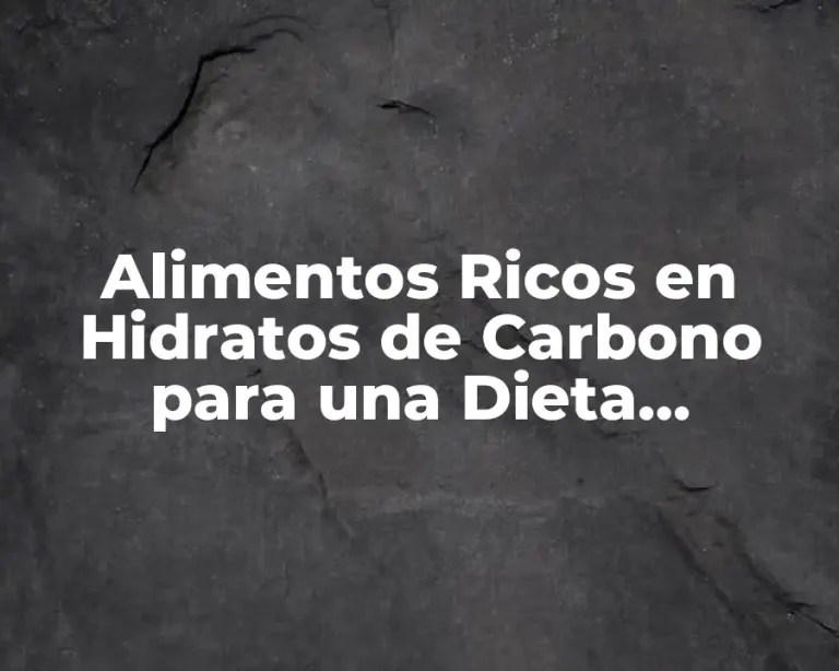 Alimentos Ricos en Hidratos de Carbono para una Dieta Equilibrada
