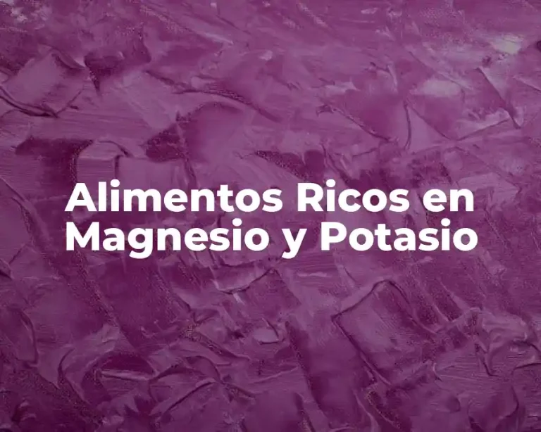 Alimentos Ricos en Magnesio y Potasio