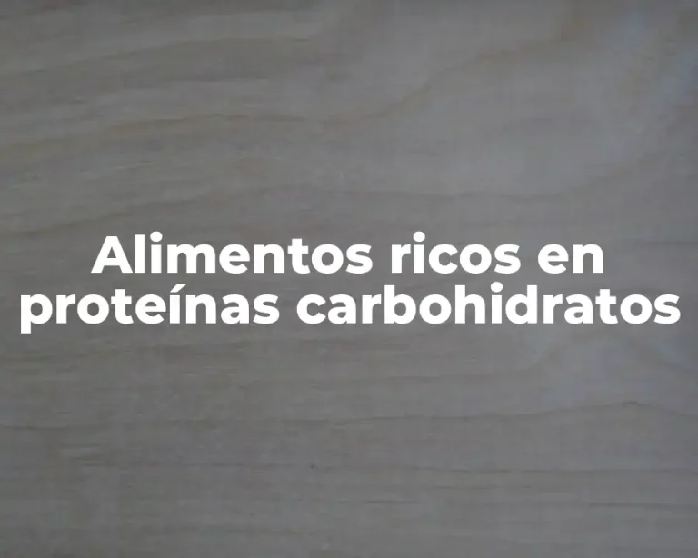 Alimentos ricos en proteínas carbohidratos