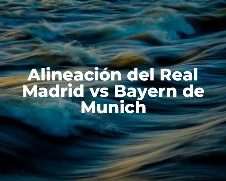 Alineación del Real Madrid vs Bayern de Munich