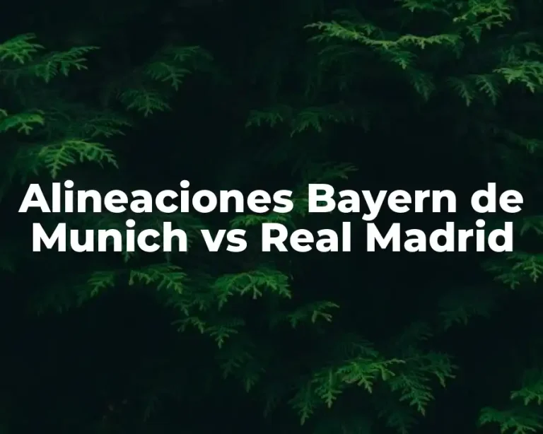 Alineaciones Bayern de Munich vs Real Madrid
