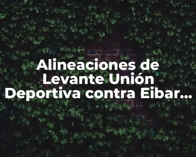 Alineaciones de Levante Unión Deportiva contra Eibar Femenino