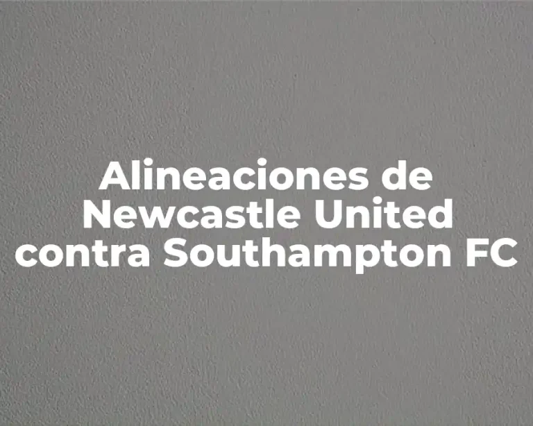 Alineaciones de Newcastle United contra Southampton FC