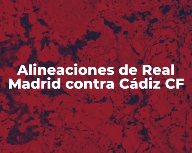 Alineaciones de Real Madrid contra Cádiz CF