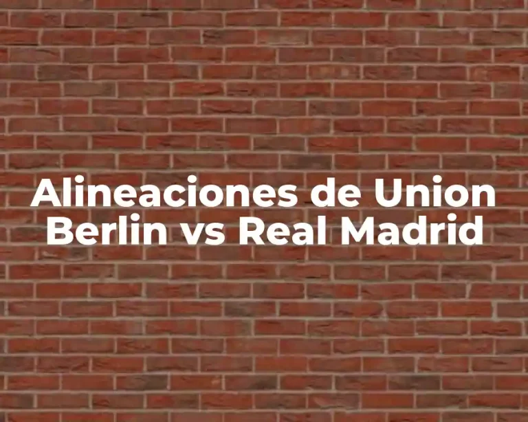 Alineaciones de Union Berlin vs Real Madrid