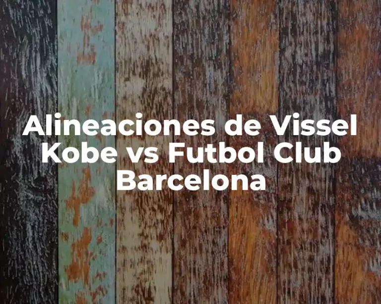 Alineaciones de Vissel Kobe vs Futbol Club Barcelona