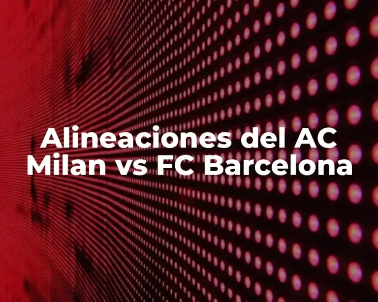 Alineaciones del AC Milan vs FC Barcelona