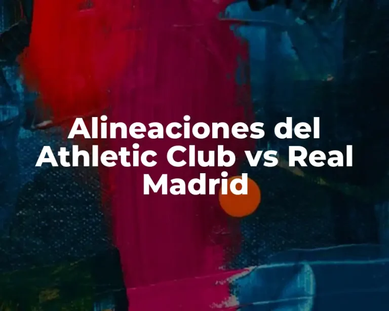 Alineaciones del Athletic Club vs Real Madrid