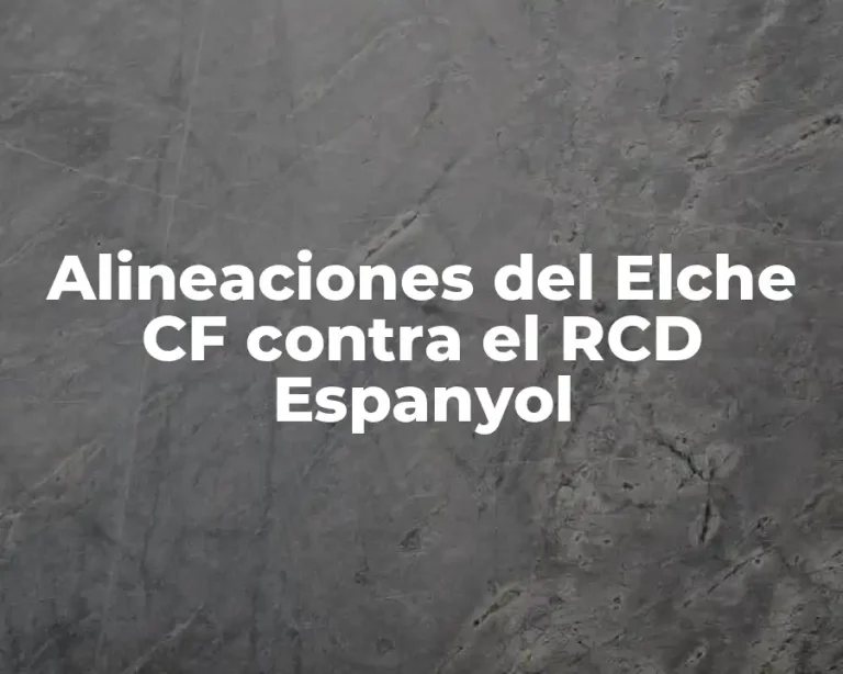 Alineaciones del Elche CF contra el RCD Espanyol
