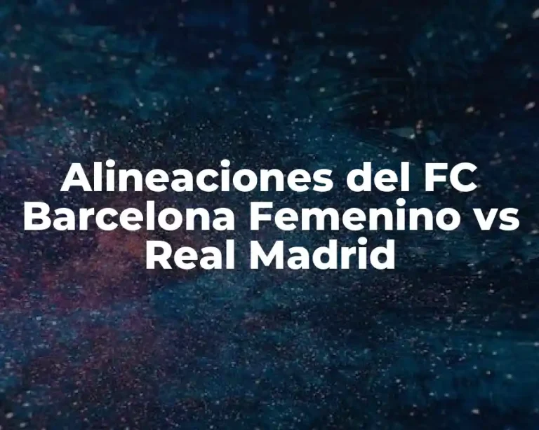 Alineaciones del FC Barcelona Femenino vs Real Madrid