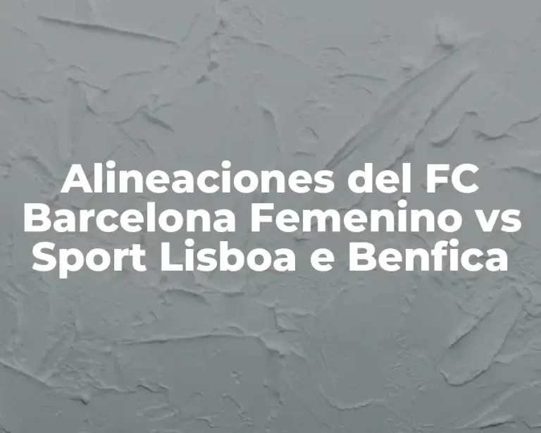 Alineaciones del FC Barcelona Femenino vs Sport Lisboa e Benfica