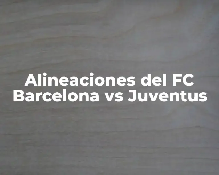 Alineaciones del FC Barcelona vs Juventus