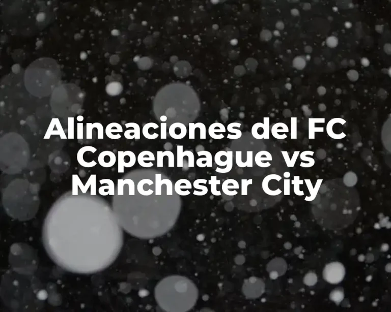Alineaciones del FC Copenhague vs Manchester City