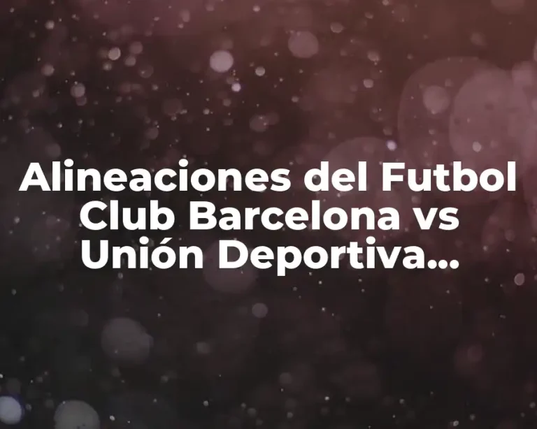 Alineaciones del Futbol Club Barcelona vs Unión Deportiva Almería