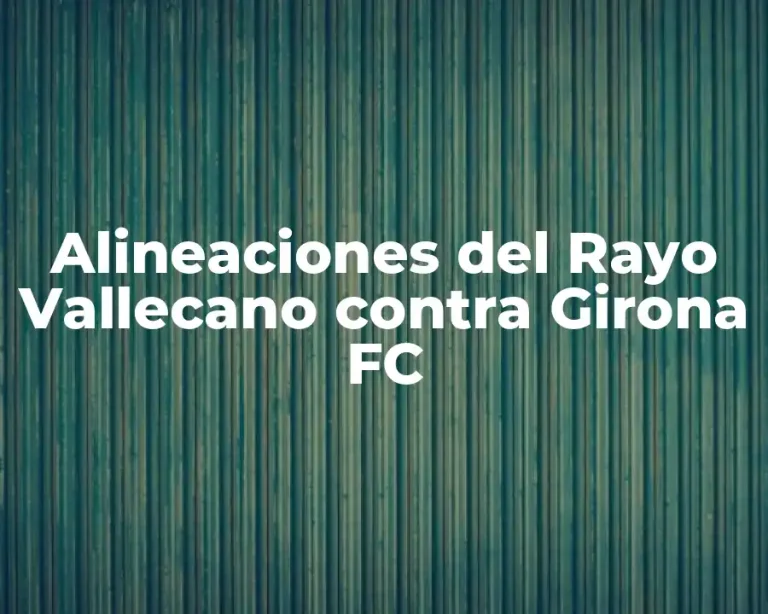 Alineaciones del Rayo Vallecano contra Girona FC
