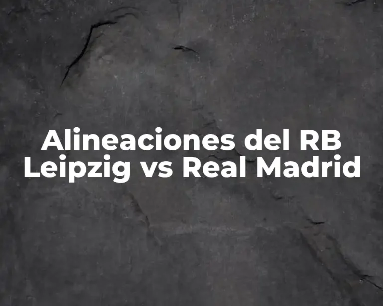 Alineaciones del RB Leipzig vs Real Madrid