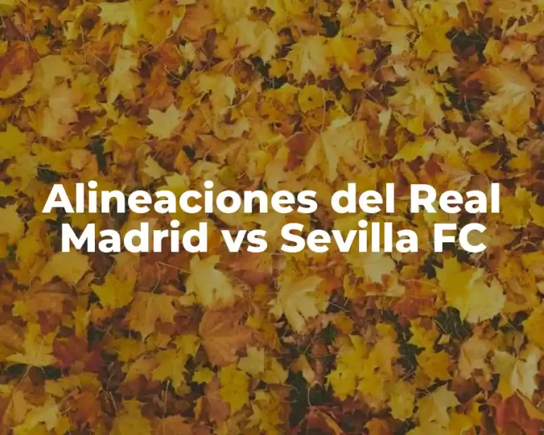 Alineaciones del Real Madrid vs Sevilla FC