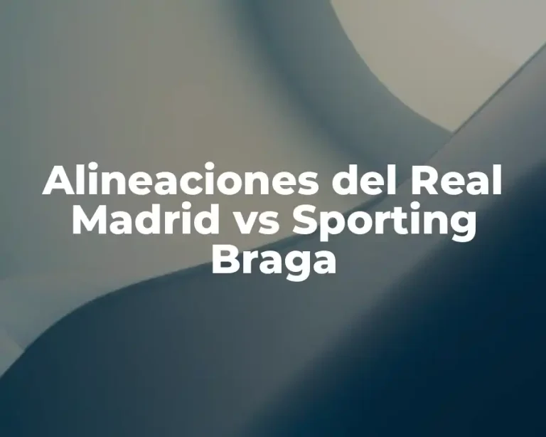 Alineaciones del Real Madrid vs Sporting Braga