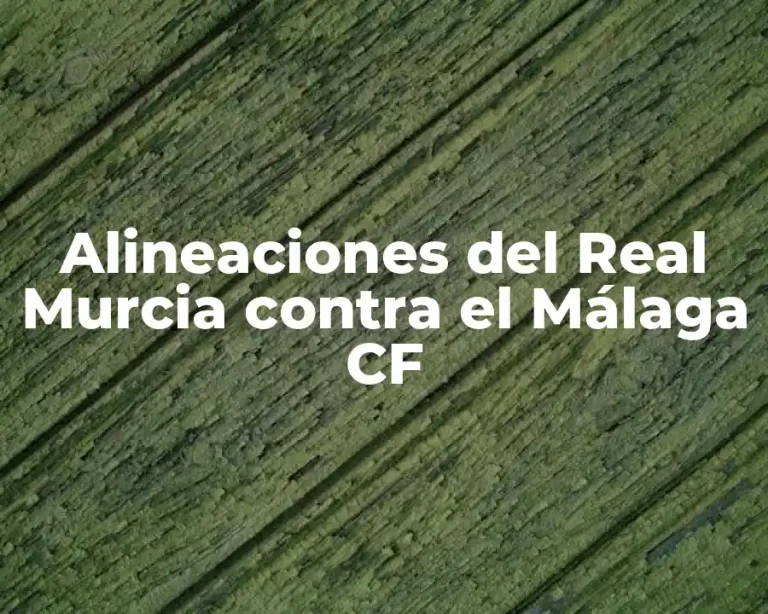 Alineaciones del Real Murcia contra el Málaga CF