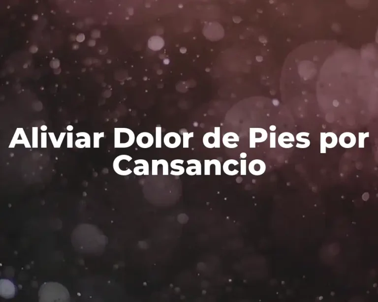 Aliviar Dolor de Pies por Cansancio