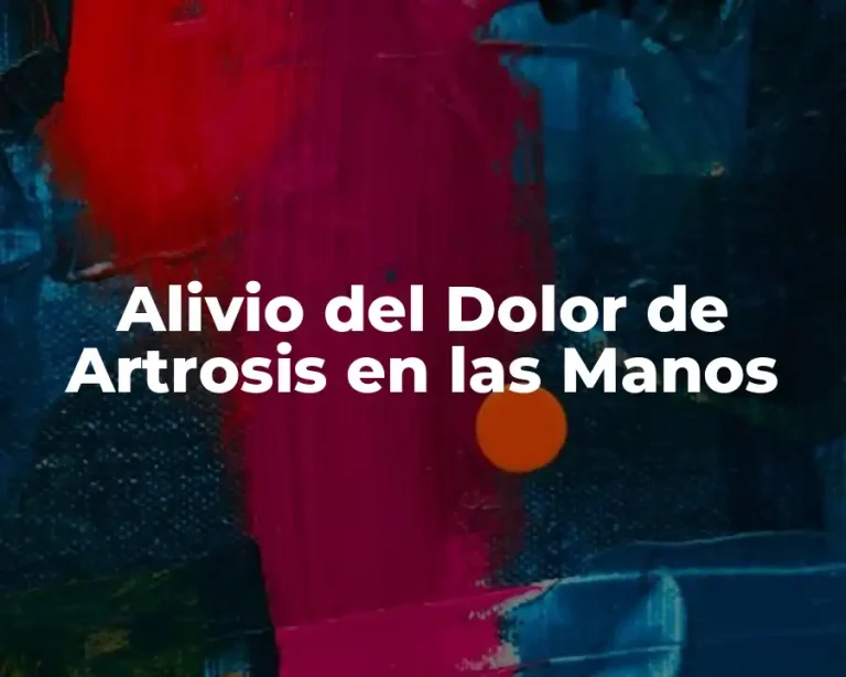 Alivio del Dolor de Artrosis en las Manos