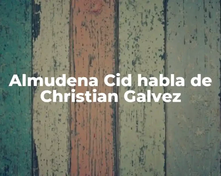 Almudena Cid habla de Christian Galvez