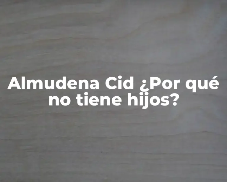 Almudena Cid ¿Por qué no tiene hijos?