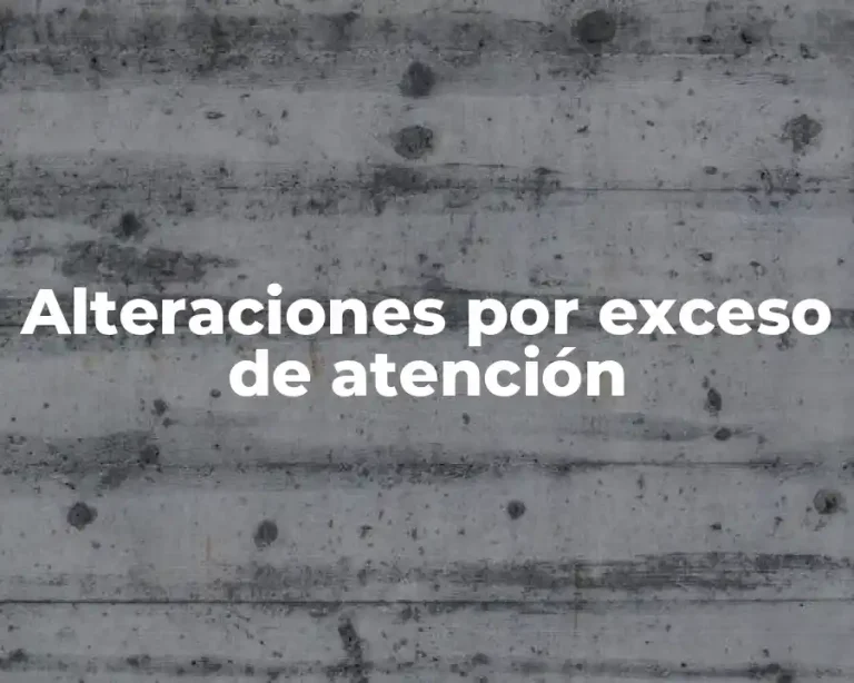 Alteraciones por exceso de atención