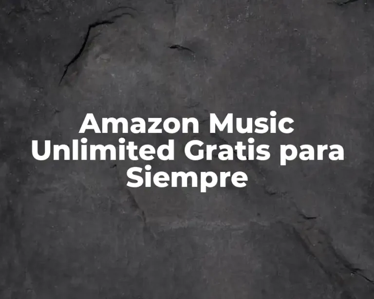 Amazon Music Unlimited Gratis para Siempre