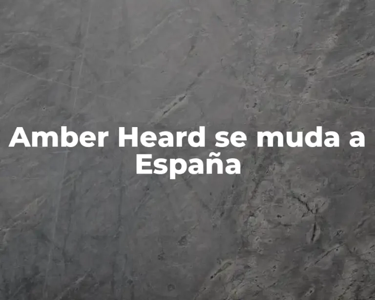 Amber Heard se muda a España