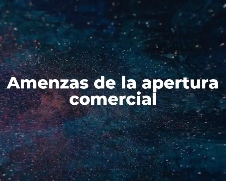 Amenzas de la apertura comercial