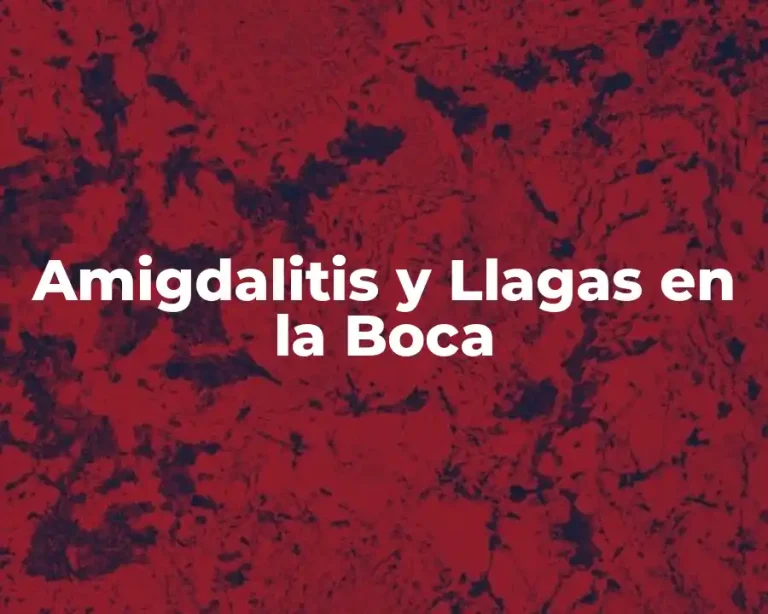 Amigdalitis y Llagas en la Boca