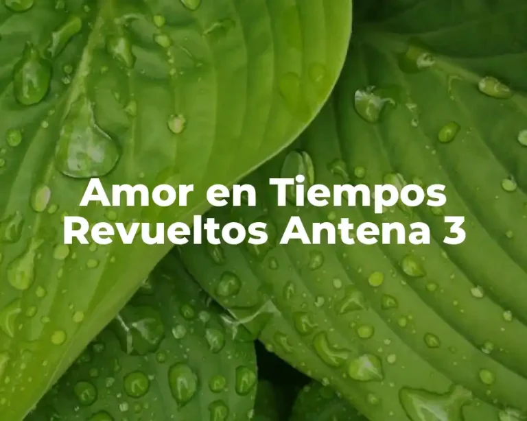 Amor en Tiempos Revueltos Antena 3