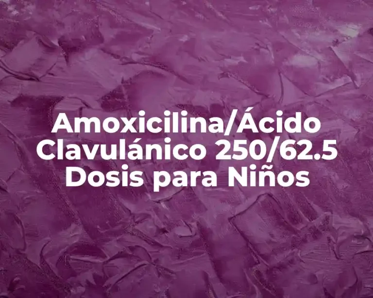 Amoxicilina/Ácido Clavulánico 250/62.5 Dosis para Niños