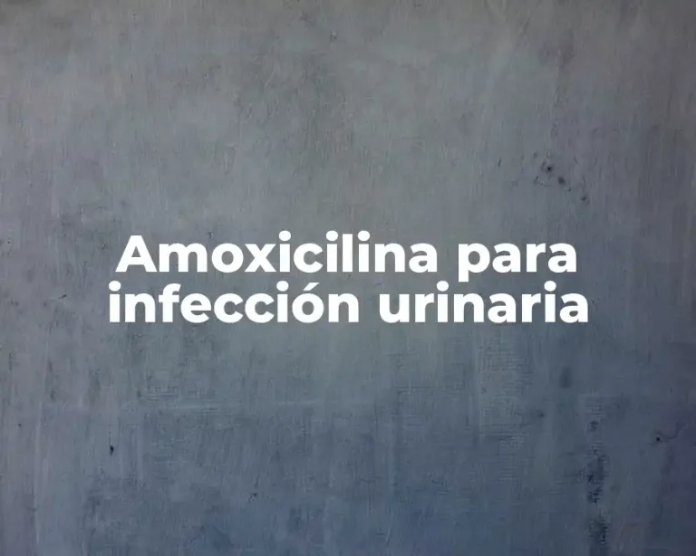 Amoxicilina para infección urinaria