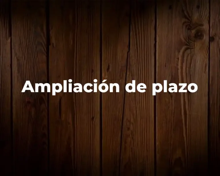Ampliación de plazo