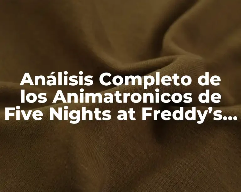 Análisis Completo de los Animatronicos de Five Nights at Freddy’s 2