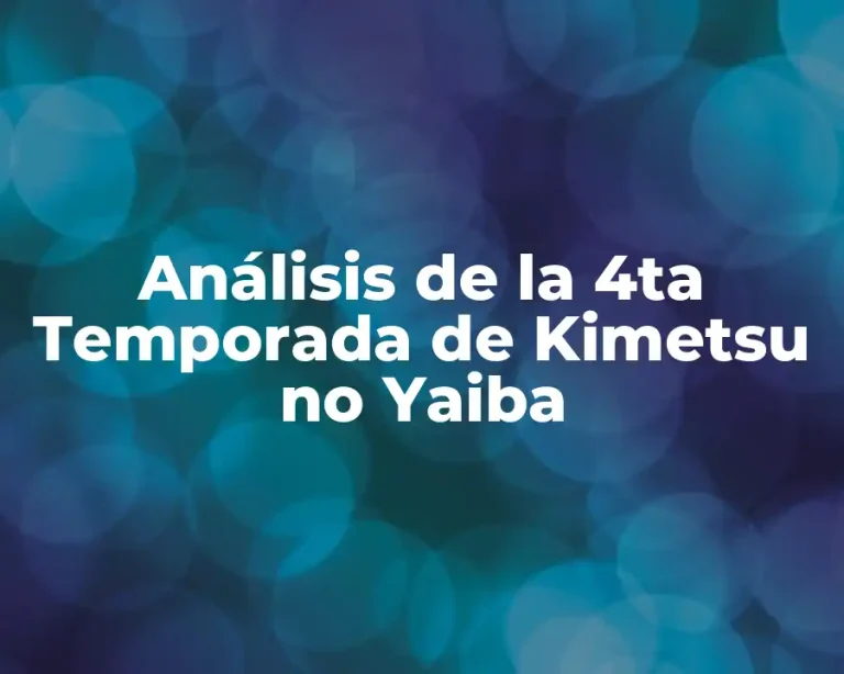 Análisis de la 4ta Temporada de Kimetsu no Yaiba