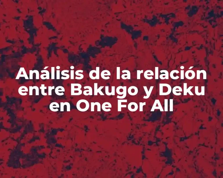 Análisis de la relación entre Bakugo y Deku en One For All