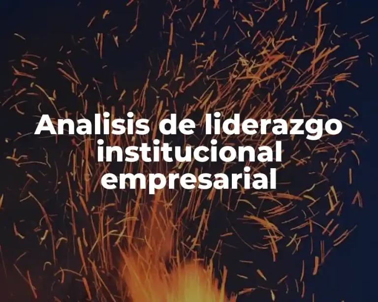 Analisis de liderazgo institucional empresarial