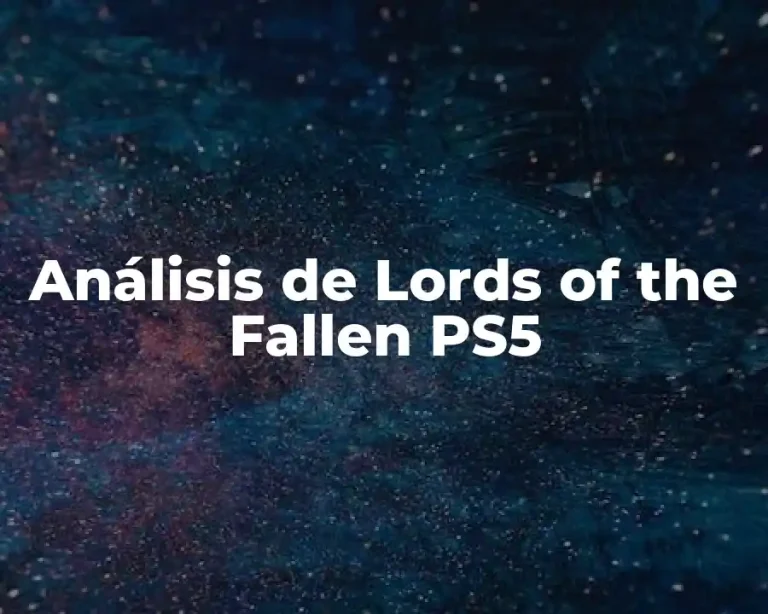 Análisis de Lords of the Fallen PS5