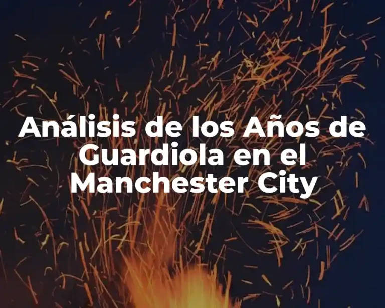Análisis de los Años de Guardiola en el Manchester City