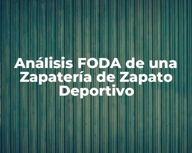Análisis FODA de una Zapatería de Zapato Deportivo