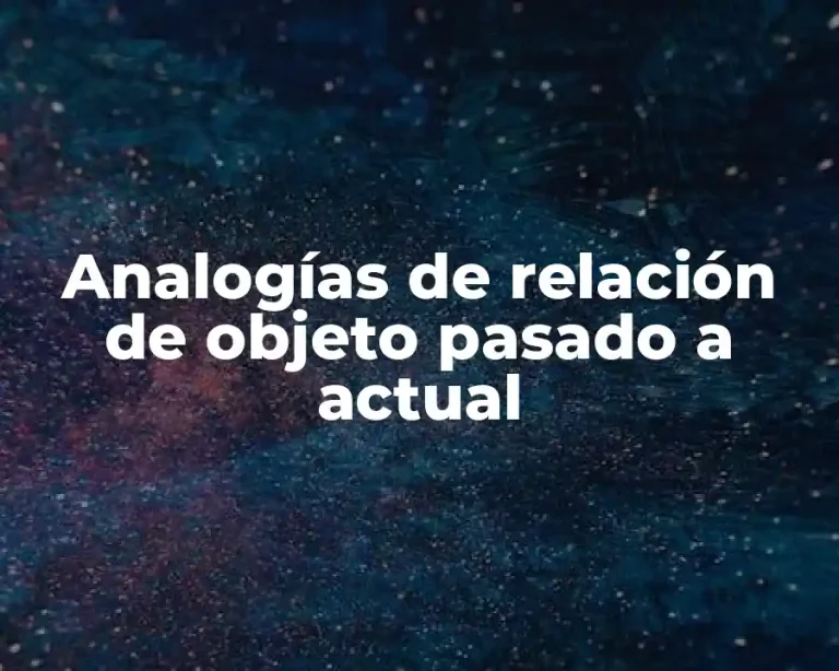 Analogías de relación de objeto pasado a actual