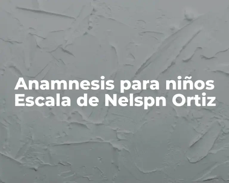 Anamnesis para niños Escala de Nelspn Ortiz