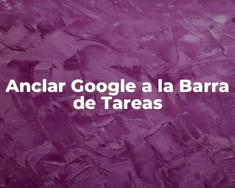 Anclar Google a la Barra de Tareas