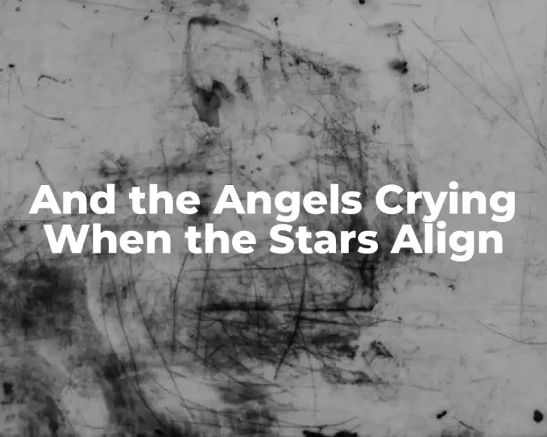 And the Angels Crying When the Stars Align