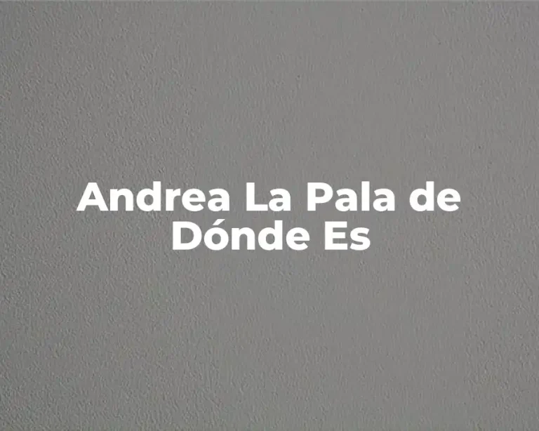 Andrea La Pala de Dónde Es